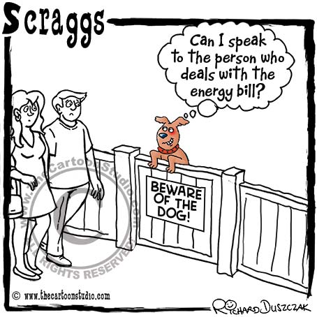 cartoon dog character Scraggs is at a gate that says 'beware of the dog' Dog says "Can I speak to the person who deals with the energy bill?"