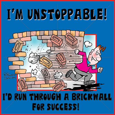 cartoon of a guy running through a brick wall - he's unstoppable
